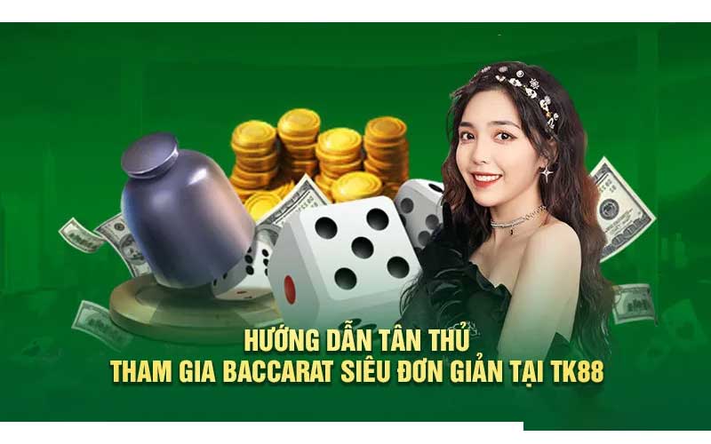 Hướng dẫn chơi baccarat đơn giản dễ hiểu tại tk88