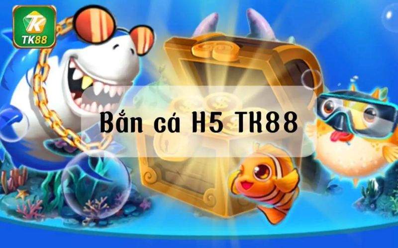 Game bắn cá h5 , trải chơi game đổi thưởng hấp dẫn