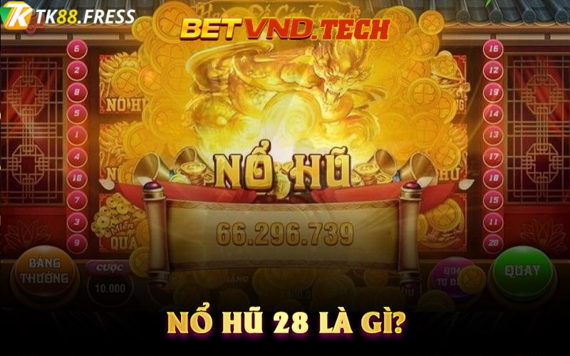 Nhà cái TK88 địa chỉ uy tín để tham gia chơi nổ hũ 28